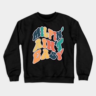 Milfin' ain't easy. Funny Milf Crewneck Sweatshirt